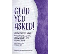 Glad You Asked! (Volume 2): Answers to 28 Tough Questions Teens Are Asking about God and the Bible (That Adults Need to Know, Too!)