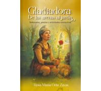 Gladiadora: De las arenas al jardín: Reflexiones, poesía y actividades interactivas