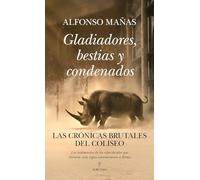 Gladiadores, bestias y condenados: Las crónicas brutales del Coliseo