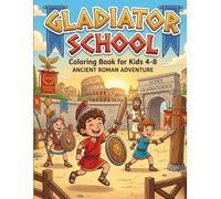 Gladiator School: Coloring Book for Kids Ages 4-8: Ancient Rome Adventure with Brave Gladiators, Chariots, and Mighty Lions
