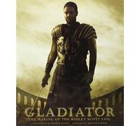 Gladiator: The Making of the Ridley Scott Epic