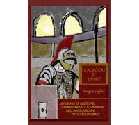 Gladiatori e Lanisti: Sangue e Affari: Un libro gioco di gestione, combattimenti e scommesse nell'antica Roma! Tutto in un librogame!