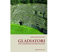 Gladiatori. Una giornata di spettacoli