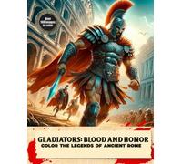Gladiators: Blood and Honor: Color the Legends of Ancient Rome