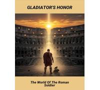 Gladiator'S Honor: The World Of The Roman Soldier