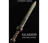 Gladius. L'ultima Roma
