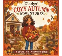 Gladys' Cozy Autumn Adventures: A Bucket List Coloring Book - A Heartwarming Fall Coloring Book Featuring 40 Cozy Bucket List Adventures for Teens & Adults