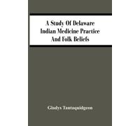 Gladys Tantaqui A Study Of Delaware Indian Medicine Practice And Fol (Tascabile)