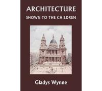Gladys Wynne Architecture Shown to the Children (Yesterday's Classic (Tascabile)