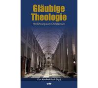 Gläubige Theologie: Hinführung zum Christentum