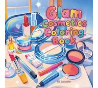 Glam Cosmetics Coloring Book: 60 Cute Makeup & Skincare Designs for Relaxation (For Adults & Kids), Perfect for Beauty Lovers & Calming Creativity
