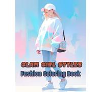Glam Girl Styles Fashion Coloring Book: Unleash your creativity with bold outfit ideas, unique patterns, and a splash of glam that turns every page into a mini fashion show