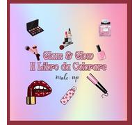 Glam & Glow: Il Libro da Colorare: Make-up, Skincare , Acconciature e Accessori : Un Diario Creativo e Rilassante per Ragazze e Donne, con Trucchi Tendenza e Routine di Bellezza Zen.