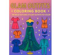 Glam Outfits Coloring Book: 50 Stylish Outfits - Girls’ & Women’s Fashion Looks in Bold Outlines for Relaxing Coloring Fun