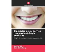 Glamorize o seu sorriso com a odontologia estética!: Um guia completo para a transformação do sorriso