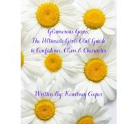 Glamorous Gems: The Ultimate Girls Guide to Confidence, Class & Character