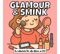 GLAMOUR & SMINK: En målarbok för alla åldrar: terapeutisk, avkopplande, stressreducerande och ångestlindrande - idealisk för medveten närvaro, ... och högkvalitativa illustrationer av FLV