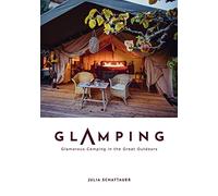 Glamping: Glamorous Camping in the Great Outdoors