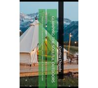 GLAMPING: THE SOULFUL OUTDOORS: YOUR GUIDE TO GLAMOROUS CAMPING AND SPIRITUAL RENEWAL AT HOME
