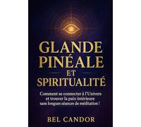 GLANDE PINÉALE ET SPIRITUALITÉ: Comment se connecter à l'Univers et trouver la paix intérieure sans longues séances de méditation !: 8