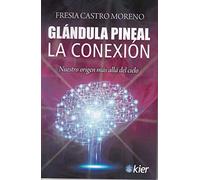 Glándula Pineal: La Conexión. Nuestro origen más allá del cielo