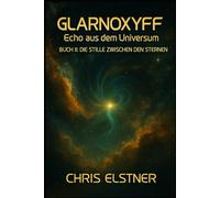 GLARNOXYFF - Echo aus dem Universum: Buch II - Die Stille zwischen den Sternen