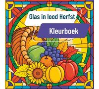 Glas in lood herfst Kleurboek: Ingewikkelde ontwerpen geïnspireerd op de natuurlijke schoonheid van de herfst in een klassieke glas-in-loodstijl voor rustgevend kleuren