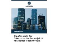 Glasfassade für futuristische Bauobjekte mit neuer Technologie