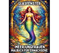 Glasfenster Meerjungfrauen: Malbuch für Erwachsene