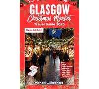 Glasgow Christmas Market Travel Guide 2025: Experience Scotland’s Holiday Charm - Food, Festive Markets, and Breathtaking Winter Trails