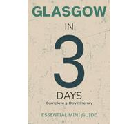 GLASGOW IN 3 DAYS: Essential Mini Guide