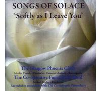 GLASGOW PHOENIX CHOIR Songs of Solace: Softly As I Leave You (CD)
