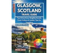 Glasgow, Scotland Travel Guide 2025/2026: Top Attractions, Neighborhoods, Food, Culture & Insider Tips for Travelers