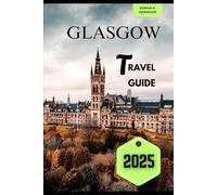 GLASGOW TRAVEL GUIDE 2025