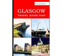 GLASGOW TRAVEL GUIDE 2025: Discovering Scenic Routes and Hidden Paths of Glasgow in 2025