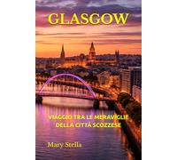 GLASGOW: VIAGGIO TRA LE MERAVIGLIE DELLA CITTÀ SCOZZESE