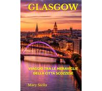 GLASGOW: VIAGGIO TRA LE MERAVIGLIE DELLA CITTÀ SCOZZESE