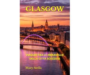 GLASGOW: VIAGGIO TRA LE MERAVIGLIE DELLA CITTÀ SCOZZESE