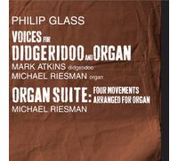 Glass: Atkins: Riesman - Voices For Digeridoo & Organ Organ Suite