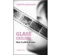 Glass ceiling. Oltre il soffitto di vetro