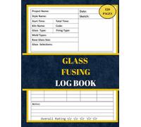 Glass Fusing Log Book: Track & Record your Fused Glass Project, Fused Glass Artists and Essentials Log ,and Essentials Planner, Styles and Kiln Firing ... Project Materials, 120 Pages, 8.5 x11 inches
