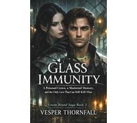 Glass Immunity: A Poisoned Crown, a Shattered Memory, and the Only Love That Can Still Kill Him: Venom Bound Saga, Book III