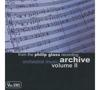 Glass Philip - Archive Vol. Ii Orchestral Music