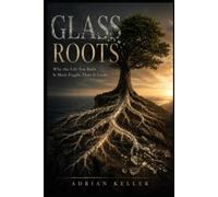 Glass Roots: Why the Life You Built Is More Fragile Than It Looks