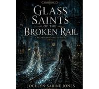 Glass Saints of the Broken Rail: A Standalone Fantasy Novel