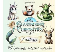 Glassbound Curiosities: Creatures - An Adult Fantasy Coloring Book for Mindfulness and Stress Relief: 45 Creatures to Collect and Color with the 1-2-3 Guided Shading System