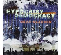 Glasser, Dave - Hypocrisy Democracy