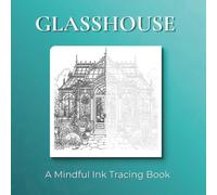 Glasshouse - Ink Tracing Book: Mindful tracing activity to relax and unwind. 50 beautiful images to trace with ink