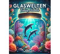 Glaswelten Fantasy Malbuch: Eine Reise durch magische Glaswelten - Fantastisches Ausmalbuch für kreative Köpfe