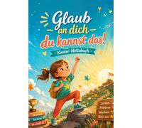 Glaub an dich - du kannst das!: Kinder-Notizbuch
